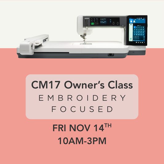 CM17 Owner's class - In Person Embroidery Focused (SLC-MC7) Friday November 14th, 2025